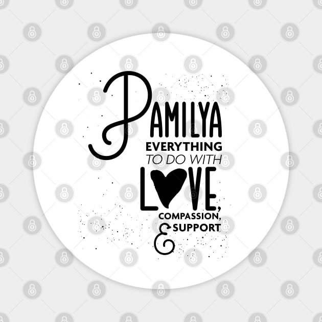 Pamilya Everything To Do with Love Compassion and Support v3 Magnet by Design_Lawrence